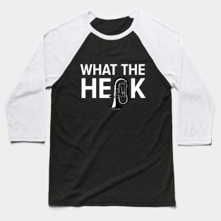 What the Heck - Tuba White Baseball T-Shirt